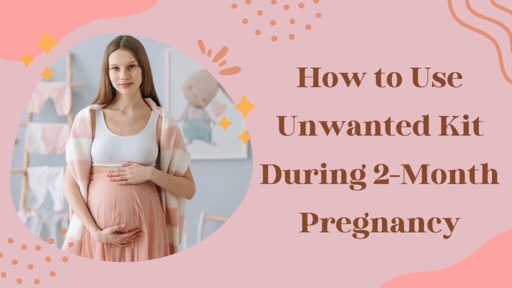 How to Use Unwanted Kit During 2-Month Pregnancy: A Complete Guide