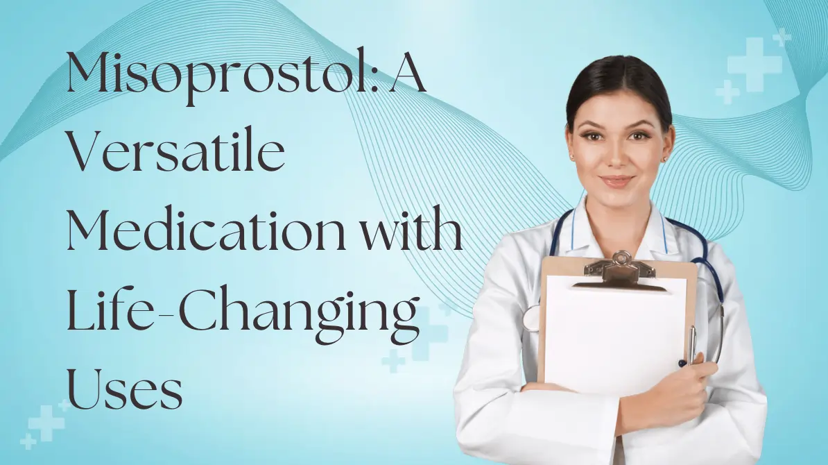 Misoprostol: A Versatile Medication with Life-Changing Uses
