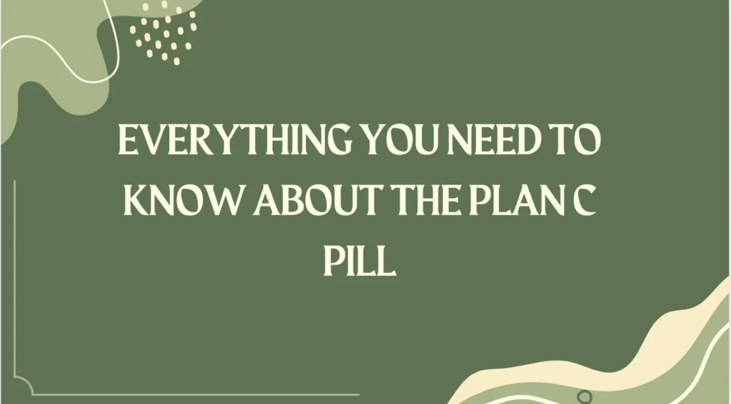 Everything You Need to Know About the Plan C Pill