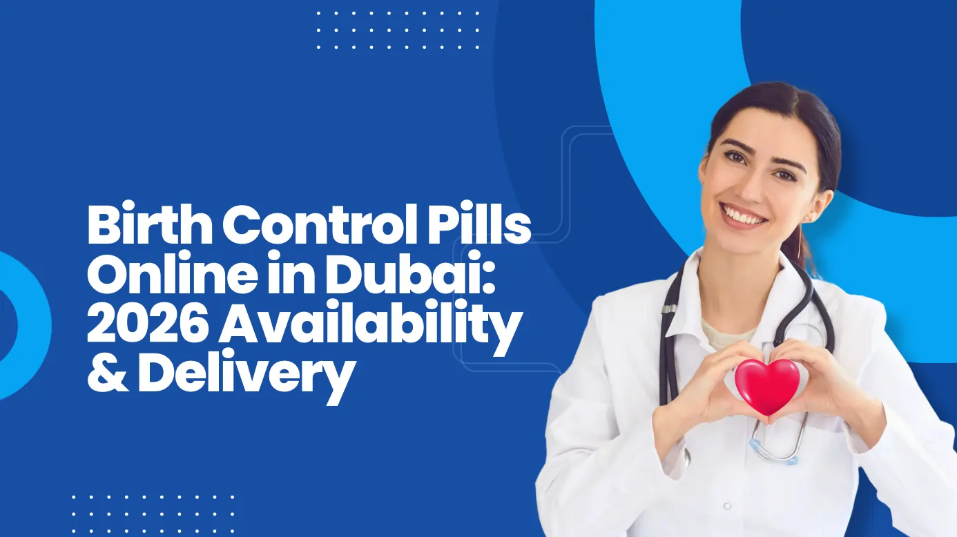 Birth Control Pills Online in Dubai: 2026 Availability & Delivery
